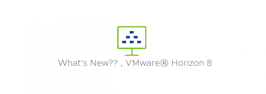 VMware Horizon 8 2006 What’s New??