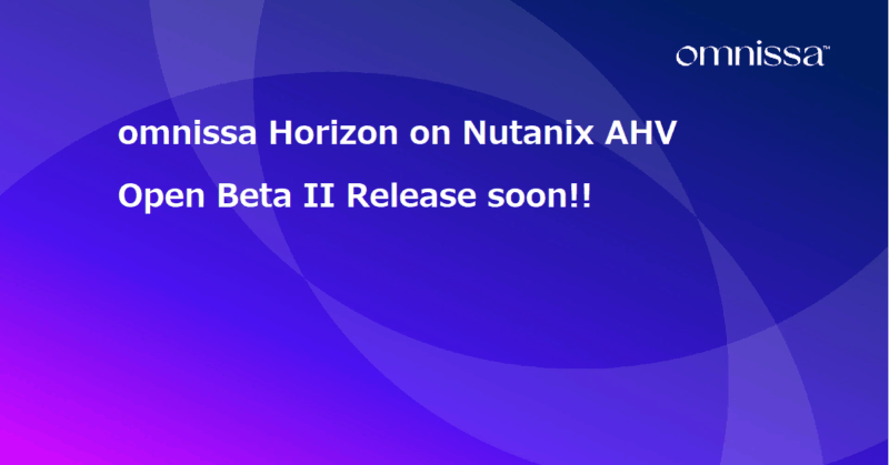 Horizon 8 on Nutanix Betaプログラムがキタｧｧｧ！